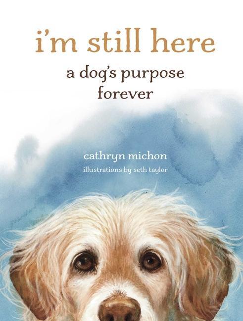 Cover: 9781524893811 | I'm Still Here | A Dog's Purpose Forever | Cathryn Michon | Buch