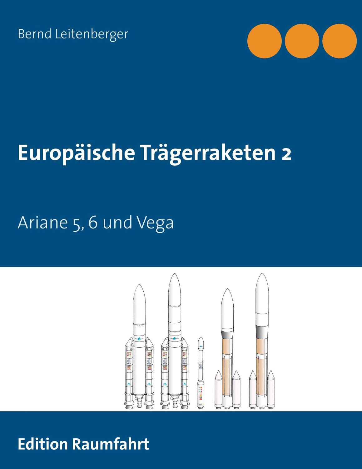 Cover: 9783738642964 | Europäische Trägerraketen 2 | Ariane5, 6 und Vega | Bernd Leitenberger