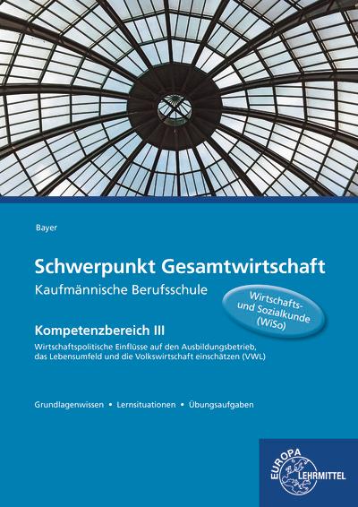 Cover: 9783808547359 | Schwerpunkt Gesamtwirtschaft Kaufmännische Berufsschule | Ulrich Bayer