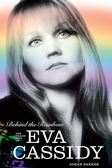 Cover: 9781787601031 | Behind the Rainbow | The Story of Eva Cassidy | Johan Bakker | Buch