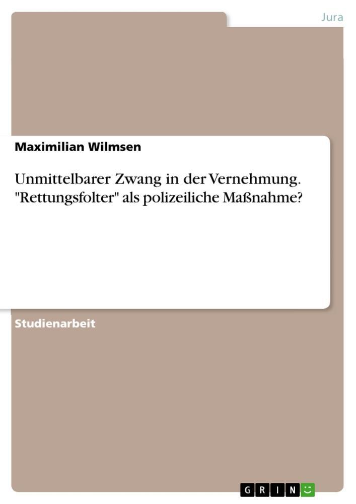 Cover: 9783346169563 | Unmittelbarer Zwang in der Vernehmung. "Rettungsfolter" als...