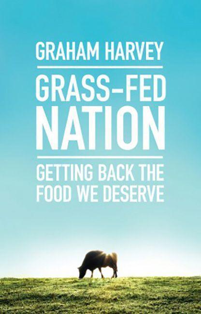 Cover: 9781785780769 | Grass-Fed Nation | Getting Back the Food We Deserve | Graham Harvey