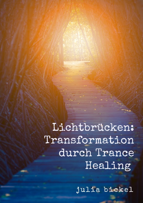 Cover: 9783818713348 | Lichtbrücken: Transformation durch Trance Healing | DE | Julia Bickel