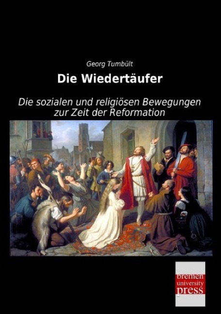 Cover: 9783955628673 | Die Wiedertäufer | Georg Tumbült | Taschenbuch | Paperback | 112 S.