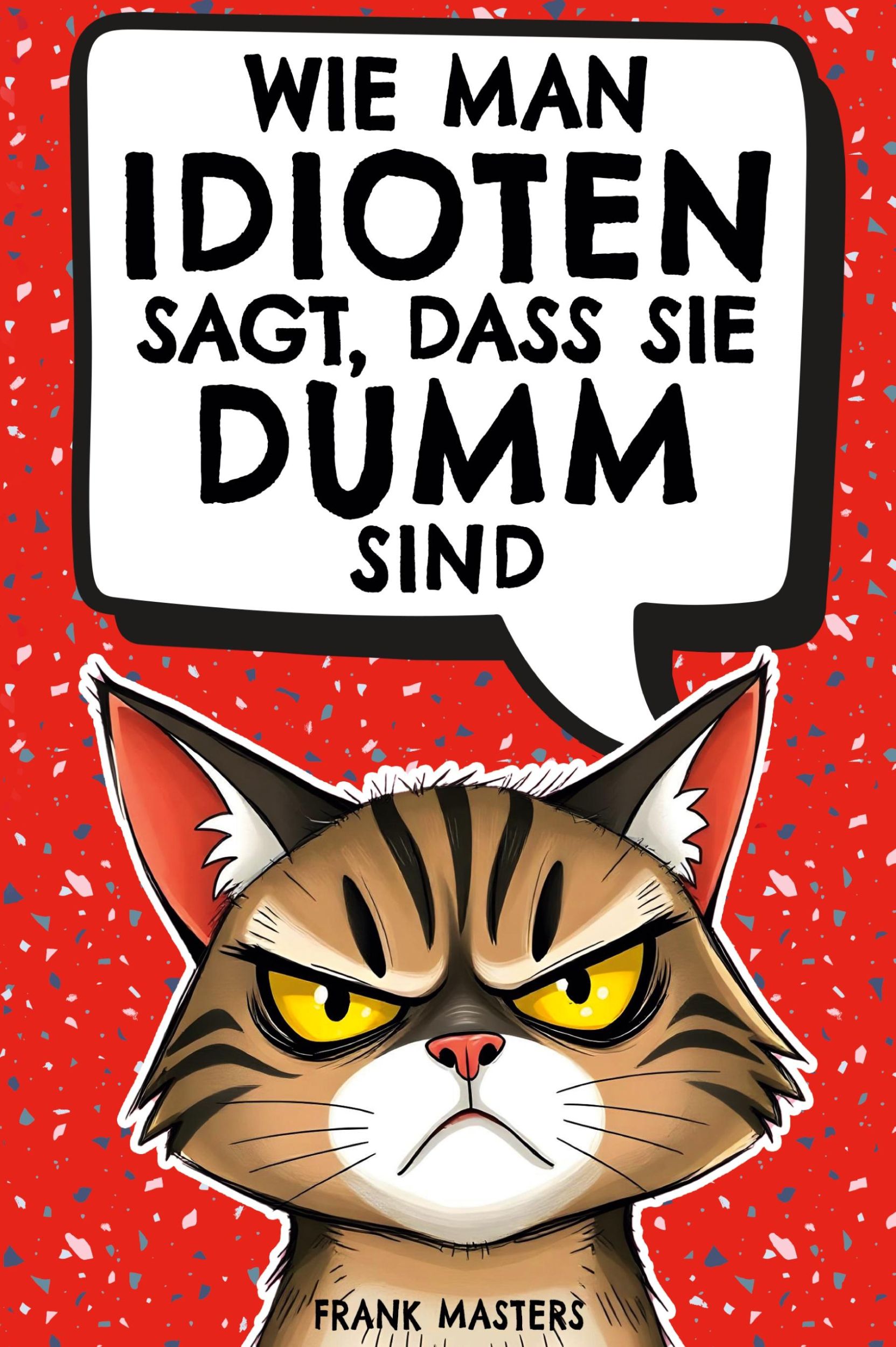 Cover: 9783982682709 | Wie man Idioten sagt, dass sie dumm sind | Frank Masters | Taschenbuch