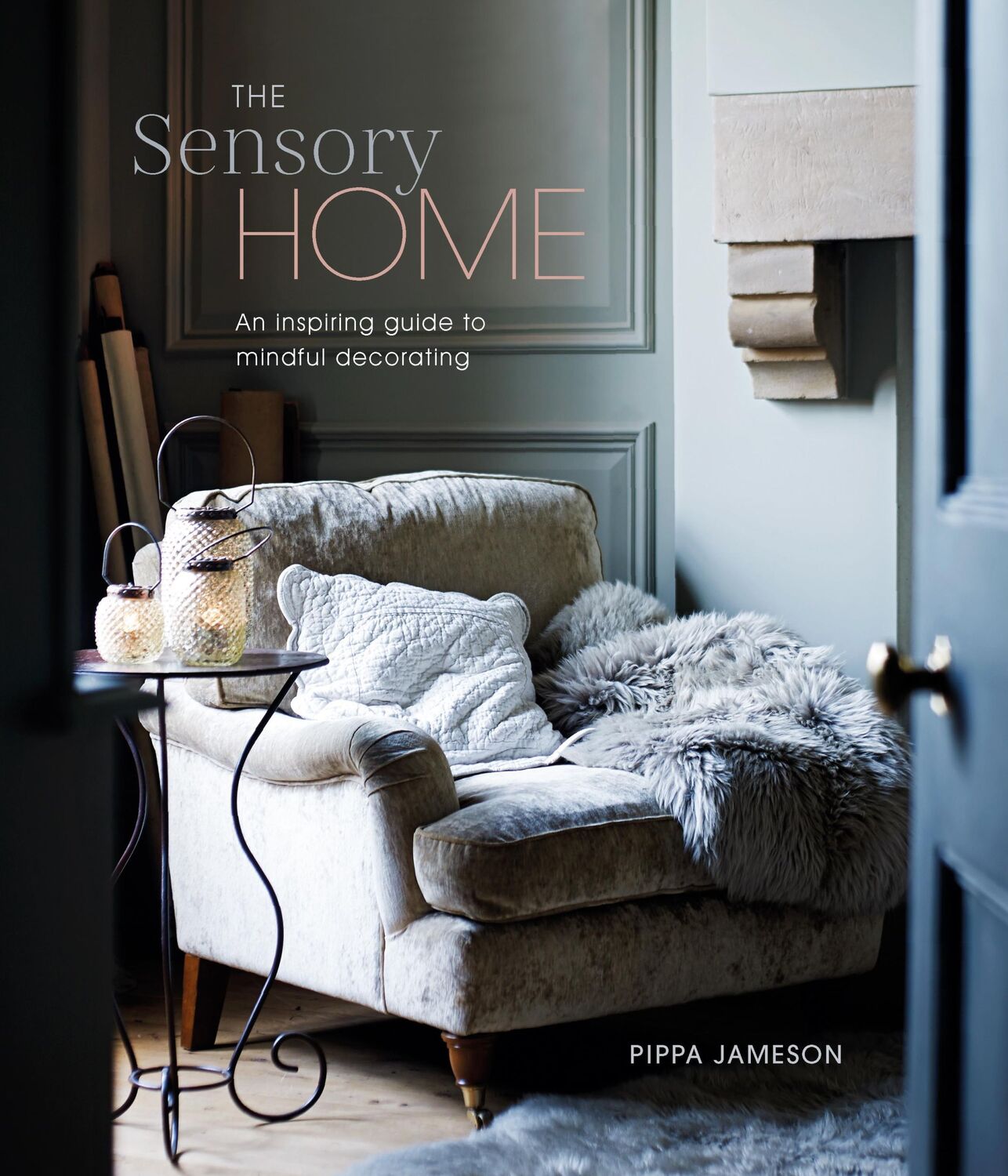 Cover: 9781788794770 | The Sensory Home | An Inspiring guide to Mindful Decorating | Jameson