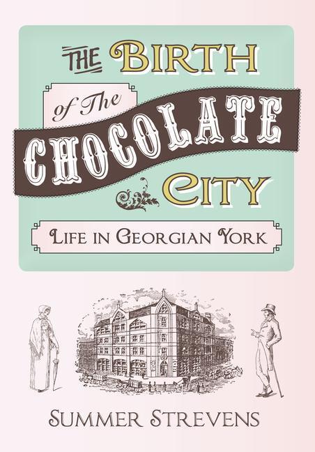 Cover: 9781445633466 | The Birth of the Chocolate City | Life in Georgian York | Strevens