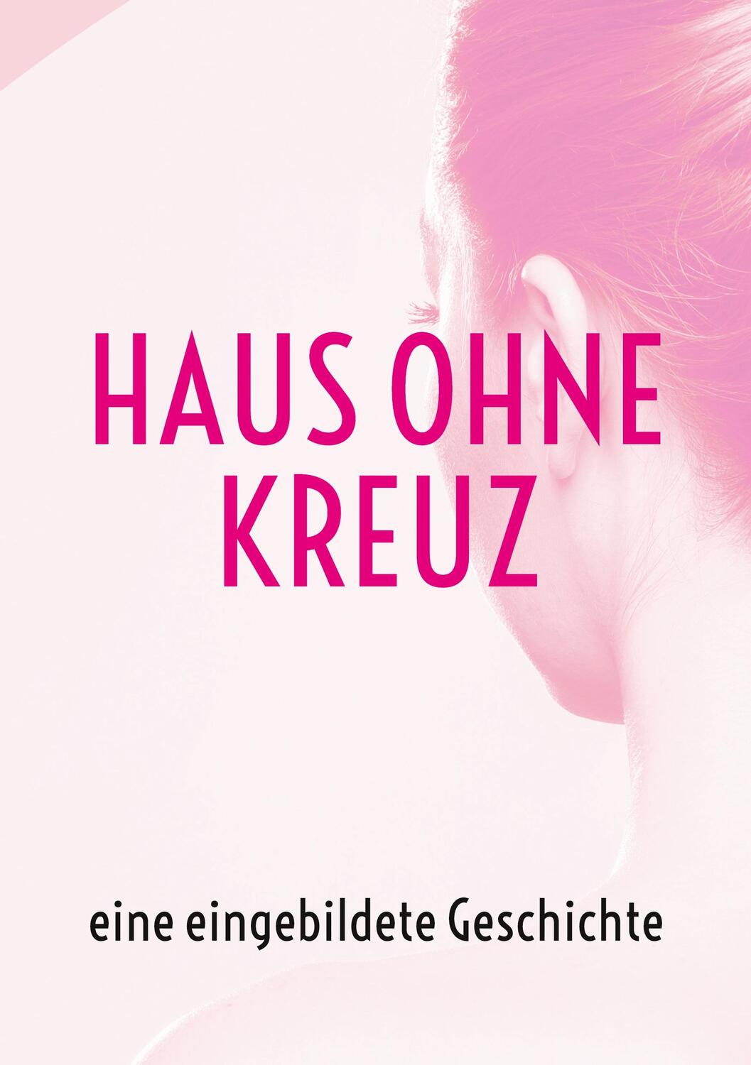 Cover: 9783756887347 | Haus ohne Kreuz | eine eingebildete Geschichte | Höllein | Taschenbuch