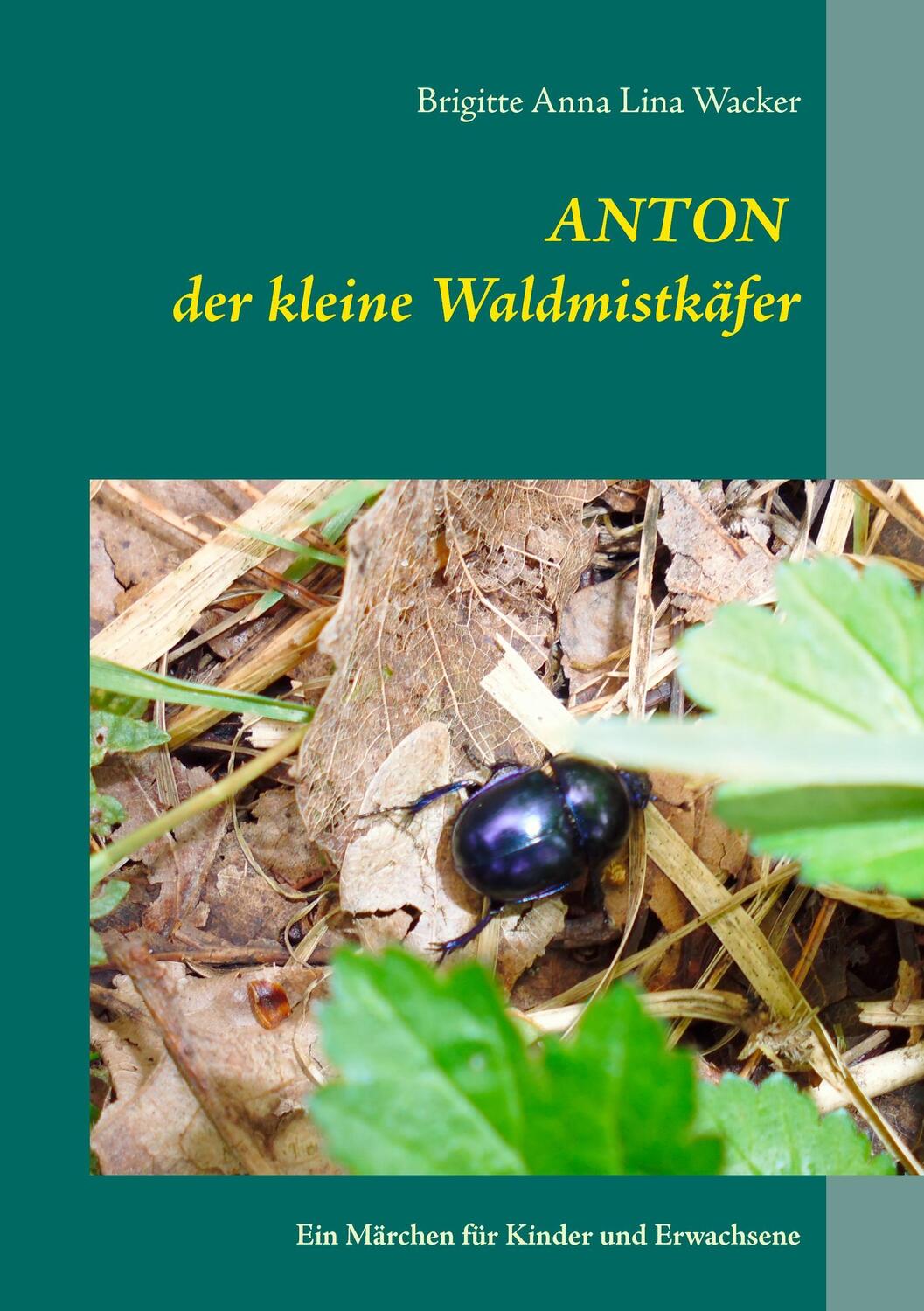 Cover: 9783743127029 | Anton der kleine Waldmistkäfer | Ein Märchen für Kinder und Erwachsene