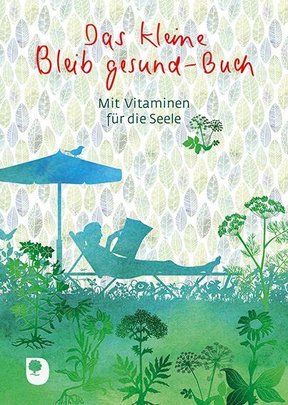 Cover: 9783869178479 | Das kleine Bleib-gesund-Buch | Mit Vitaminen für die Seele | Broschüre