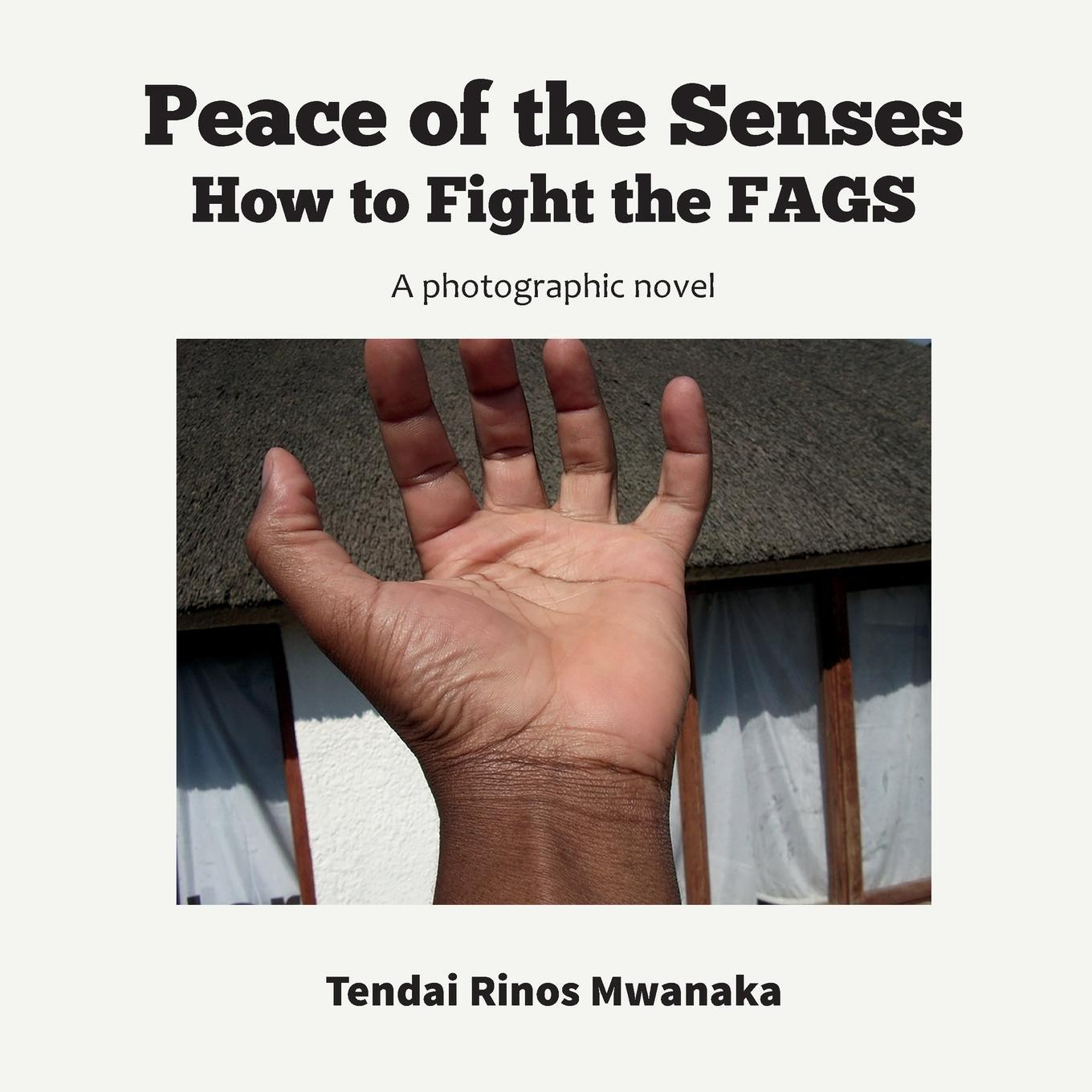 Cover: 9781779331656 | Peace of the Senses | How to Fight the FAGS | Tendai Rinos Mwanaka