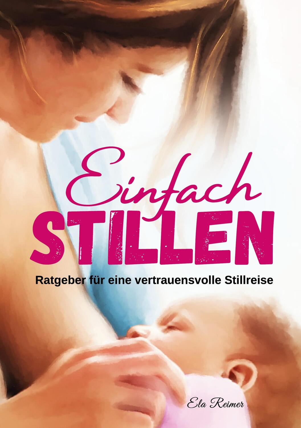 Cover: 9783759794482 | Einfach Stillen | Ratgeber für eine vertrauensvolle Stillreise | Buch