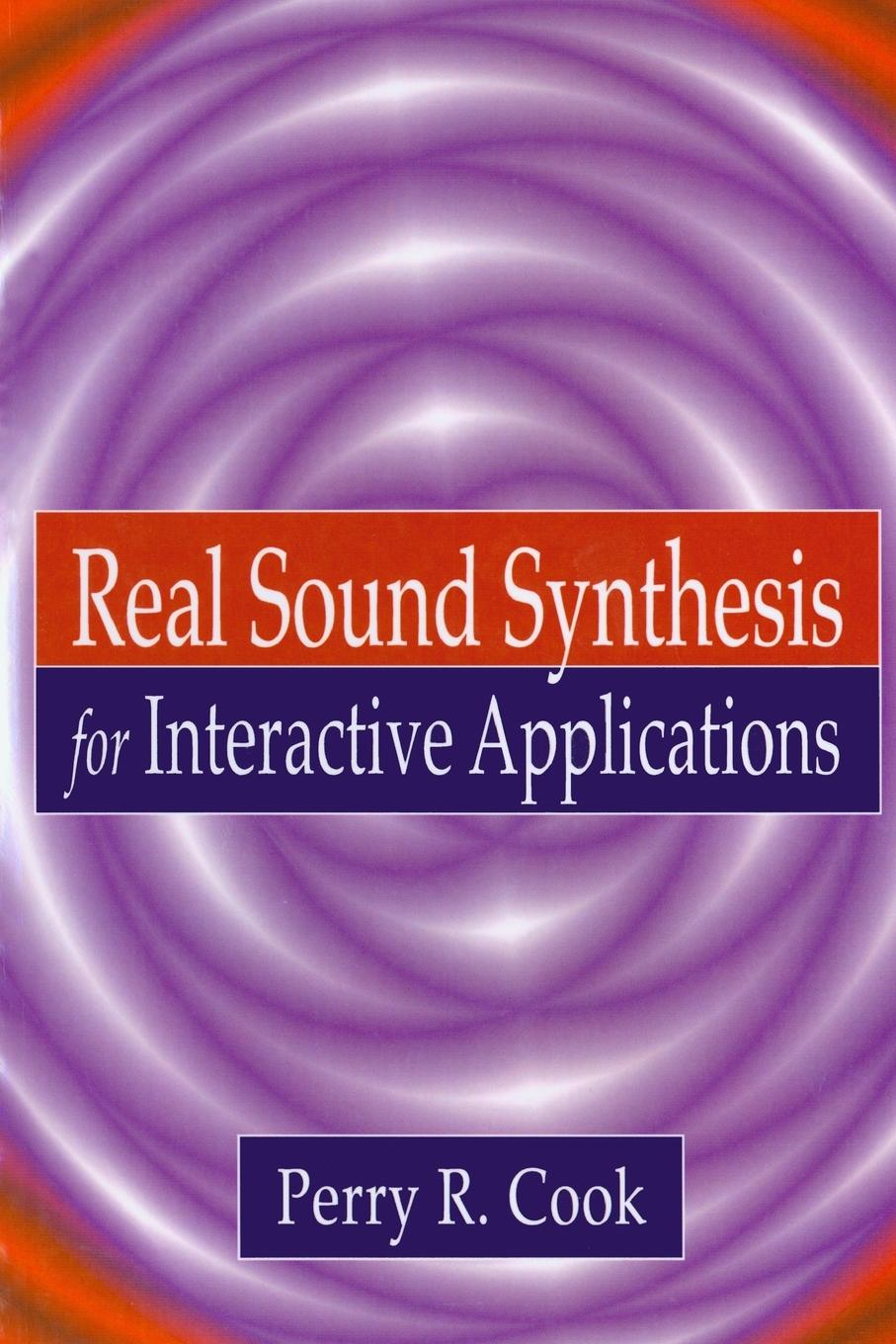 Cover: 9781568811680 | Real Sound Synthesis for Interactive Applications | Perry R. Cook