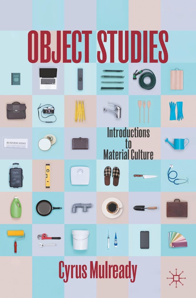 Cover: 9783031090264 | Object Studies | Introductions to Material Culture | Cyrus Mulready