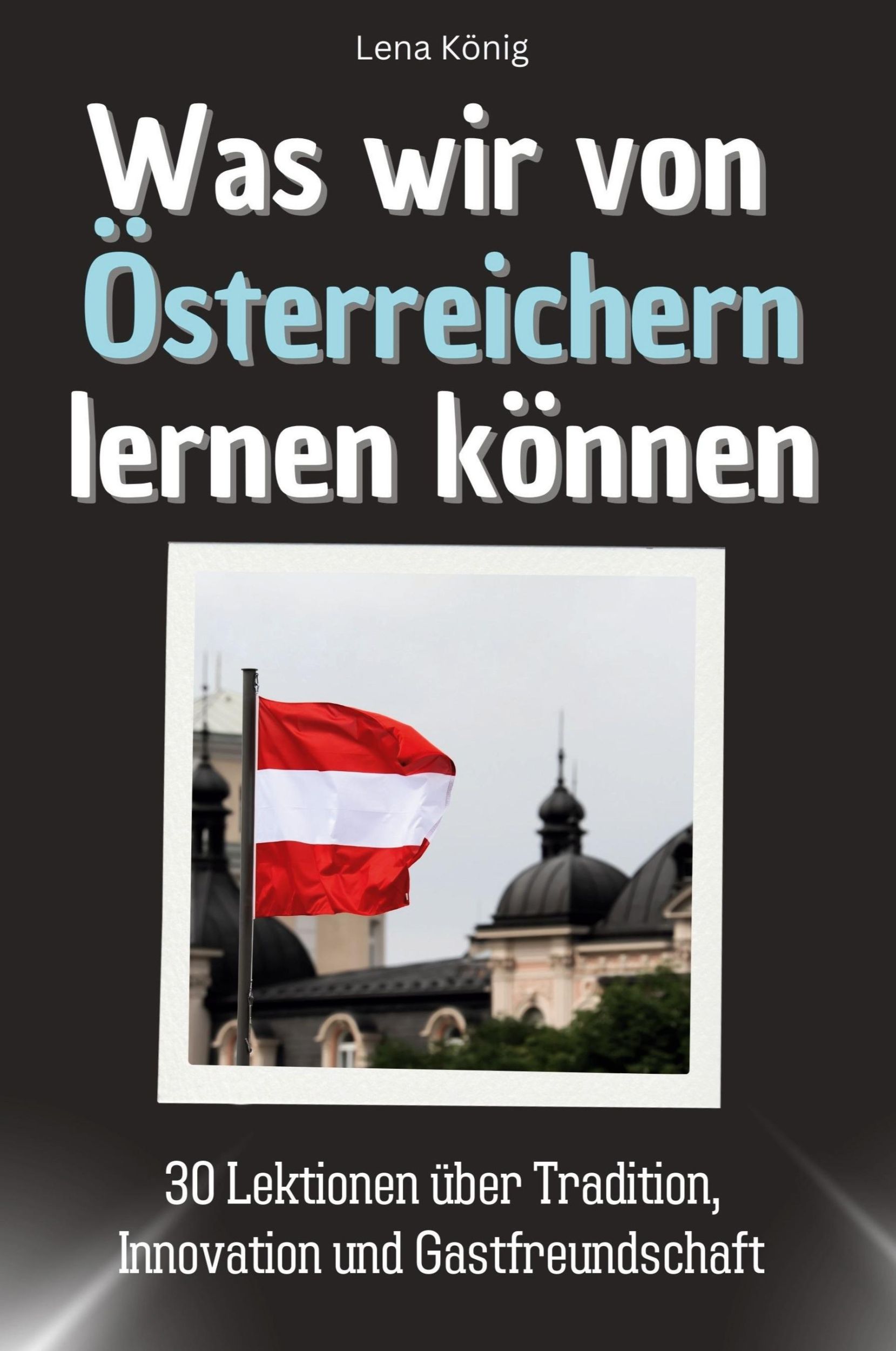 Cover: 9783759115010 | Was wir von Österreichern lernen können | Lena König | Taschenbuch