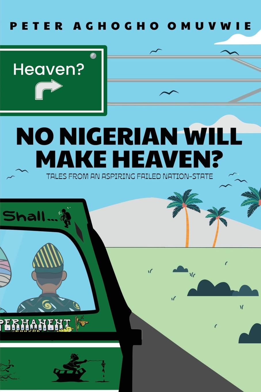 Cover: 9781835383575 | No Nigerian Will Make Heaven? | Peter Aghogho Omuvwie | Taschenbuch