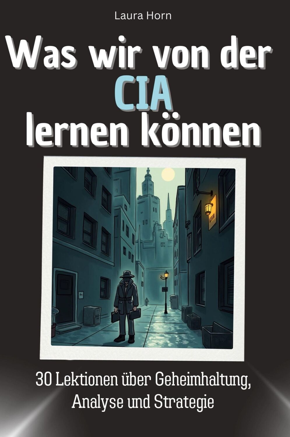 Cover: 9783759114457 | Was wir von der CIA lernen können | Laura Horn | Taschenbuch | 66 S.