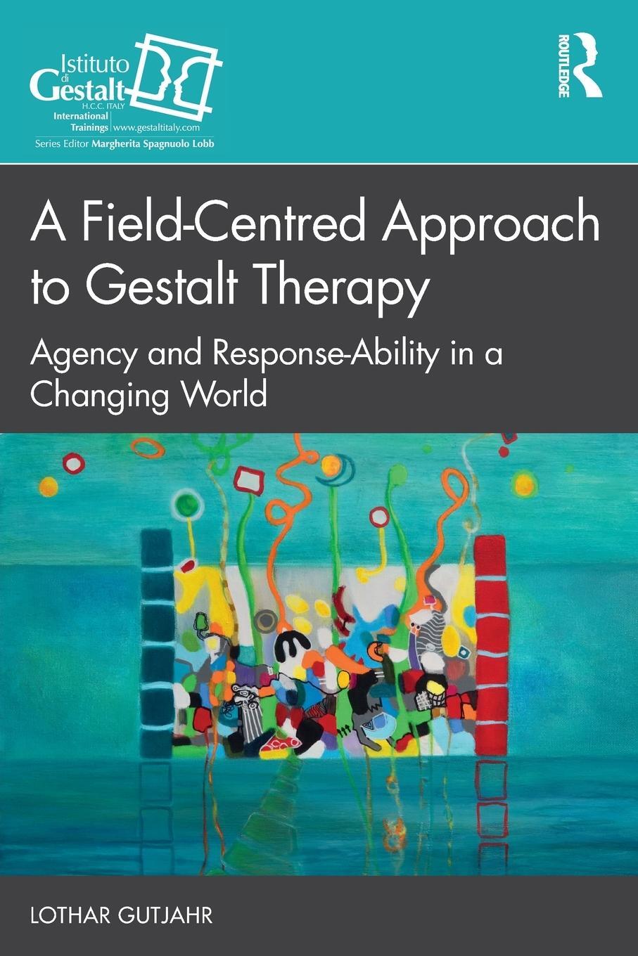 Cover: 9781032594613 | A Field-Centred Approach to Gestalt Therapy | Lothar Gutjahr | Buch