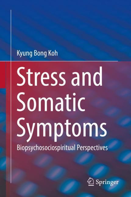 Cover: 9783030027827 | Stress and Somatic Symptoms | Biopsychosociospiritual Perspectives