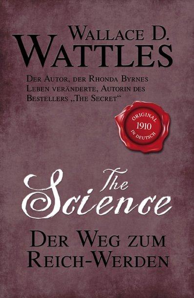 Cover: 9783941493810 | The Science - Der Weg zum Reich-Werden | Wallace D. Wattles | Buch