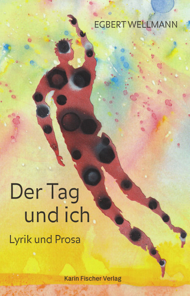 Cover: 9783842248588 | Der Tag &amp; ich | Lyrik und Prosa | Egbert Wellmann | Taschenbuch | 2023