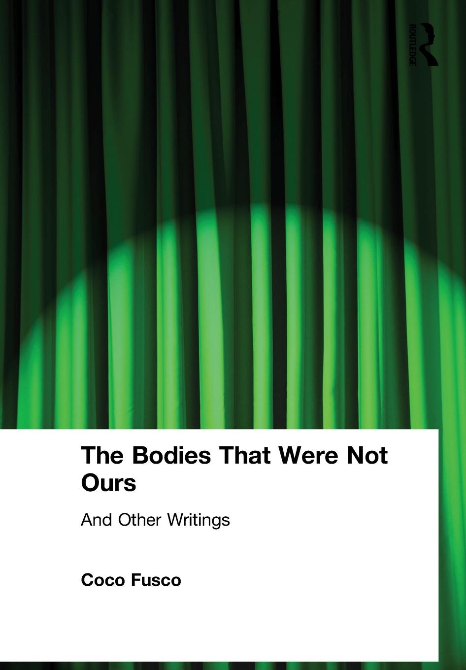 Cover: 9780415251747 | The Bodies That Were Not Ours | And Other Writings | Coco Fusco | Buch