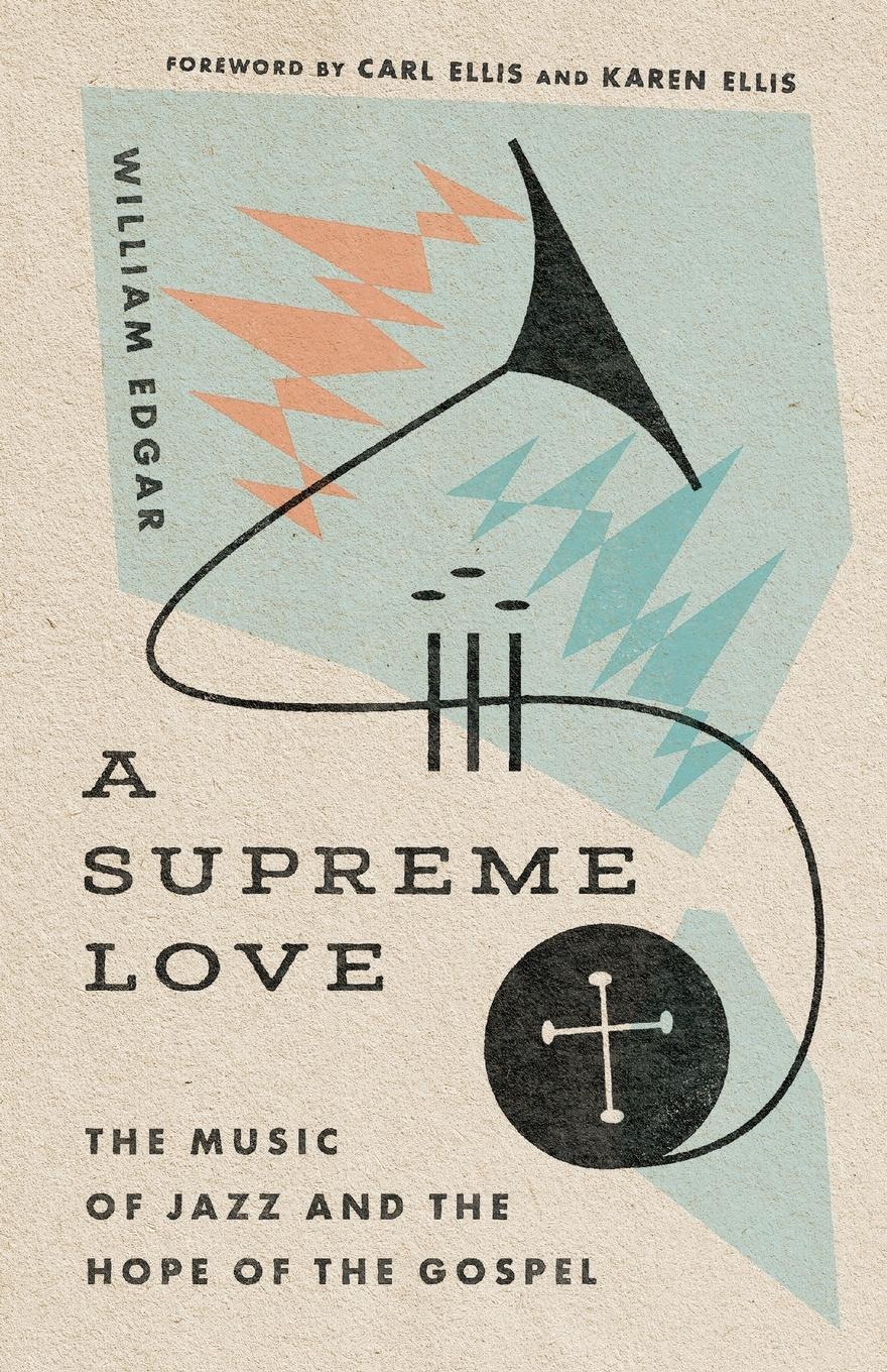 Cover: 9781514000663 | A Supreme Love | The Music of Jazz and the Hope of the Gospel | Edgar