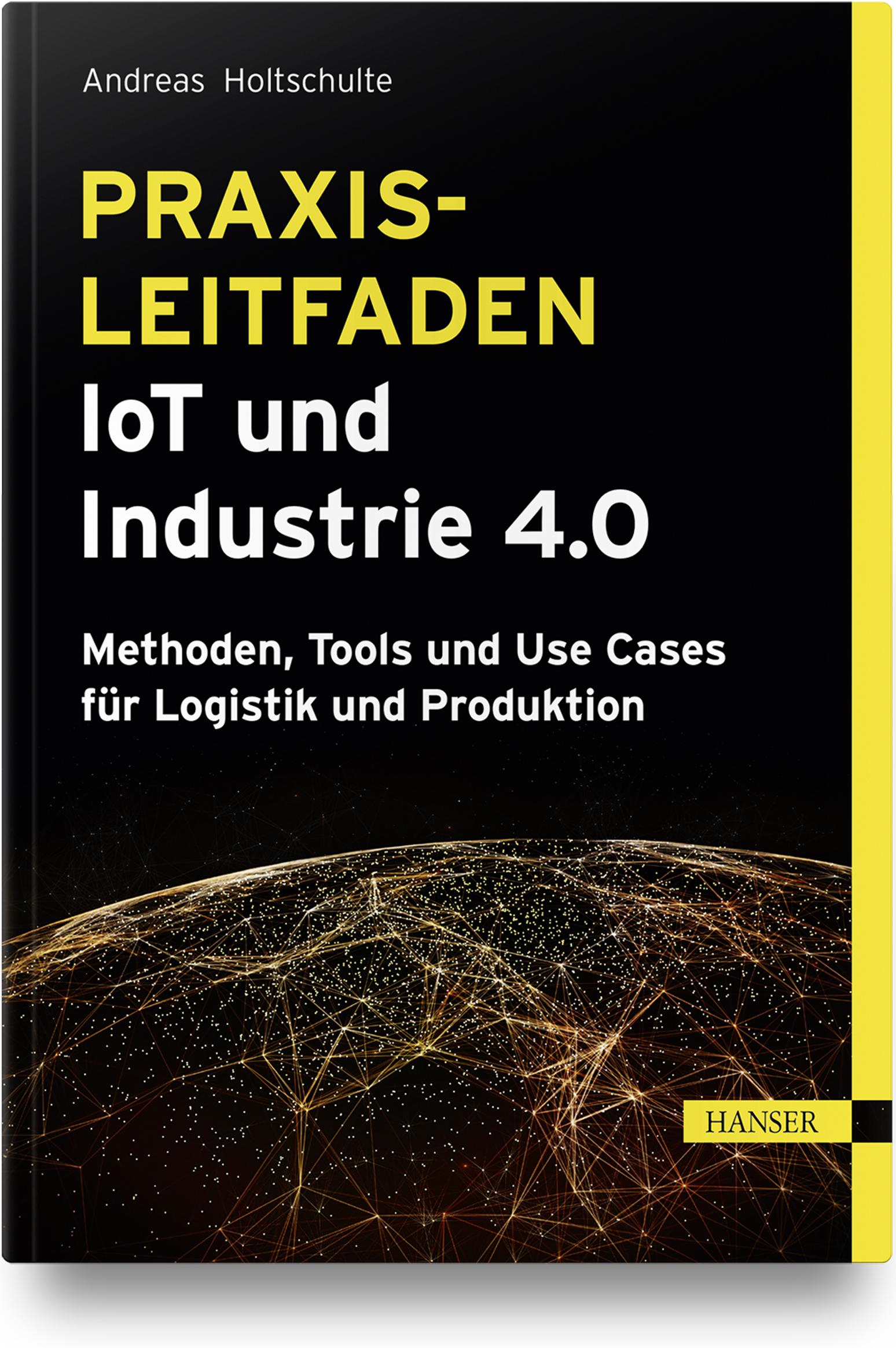 Cover: 9783446466838 | Praxisleitfaden IoT und Industrie 4.0 | Andreas Holtschulte | Buch