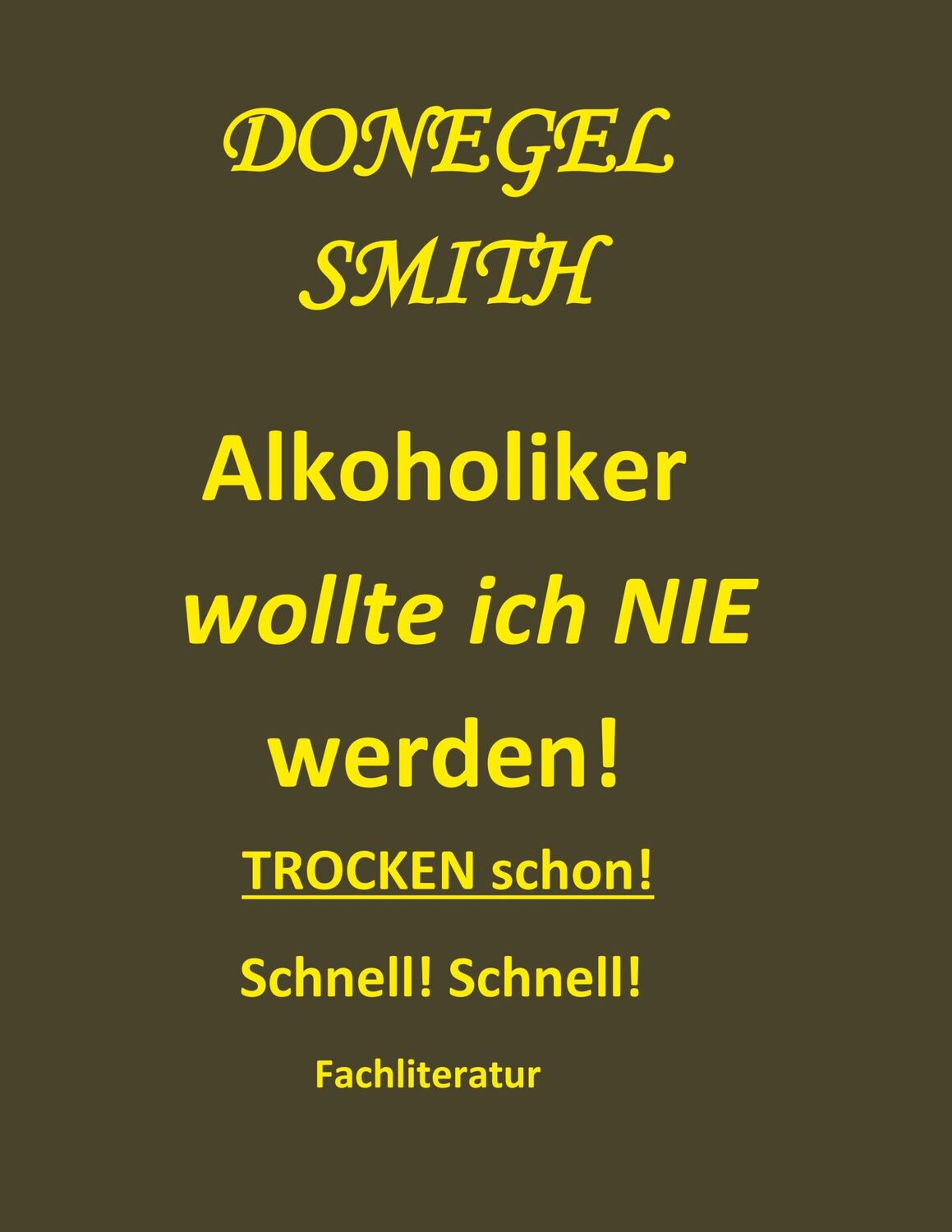 Cover: 9783752608915 | Alkoholiker wollte ich nie werden! | Trocken schon! Schnell! | Smith