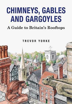 Cover: 9781846743542 | Chimneys, Gables and Gargoyles: A Guide to Britain's Rooftops | Yorke