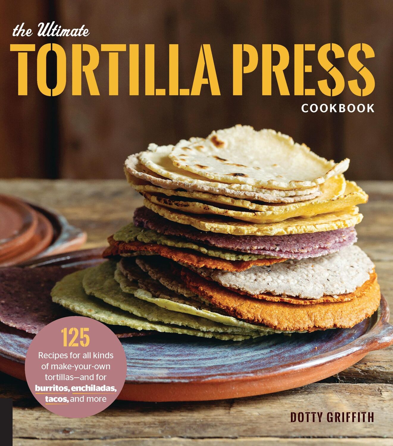 Cover: 9780760354889 | The Ultimate Tortilla Press Cookbook | Dotty Griffith | Taschenbuch