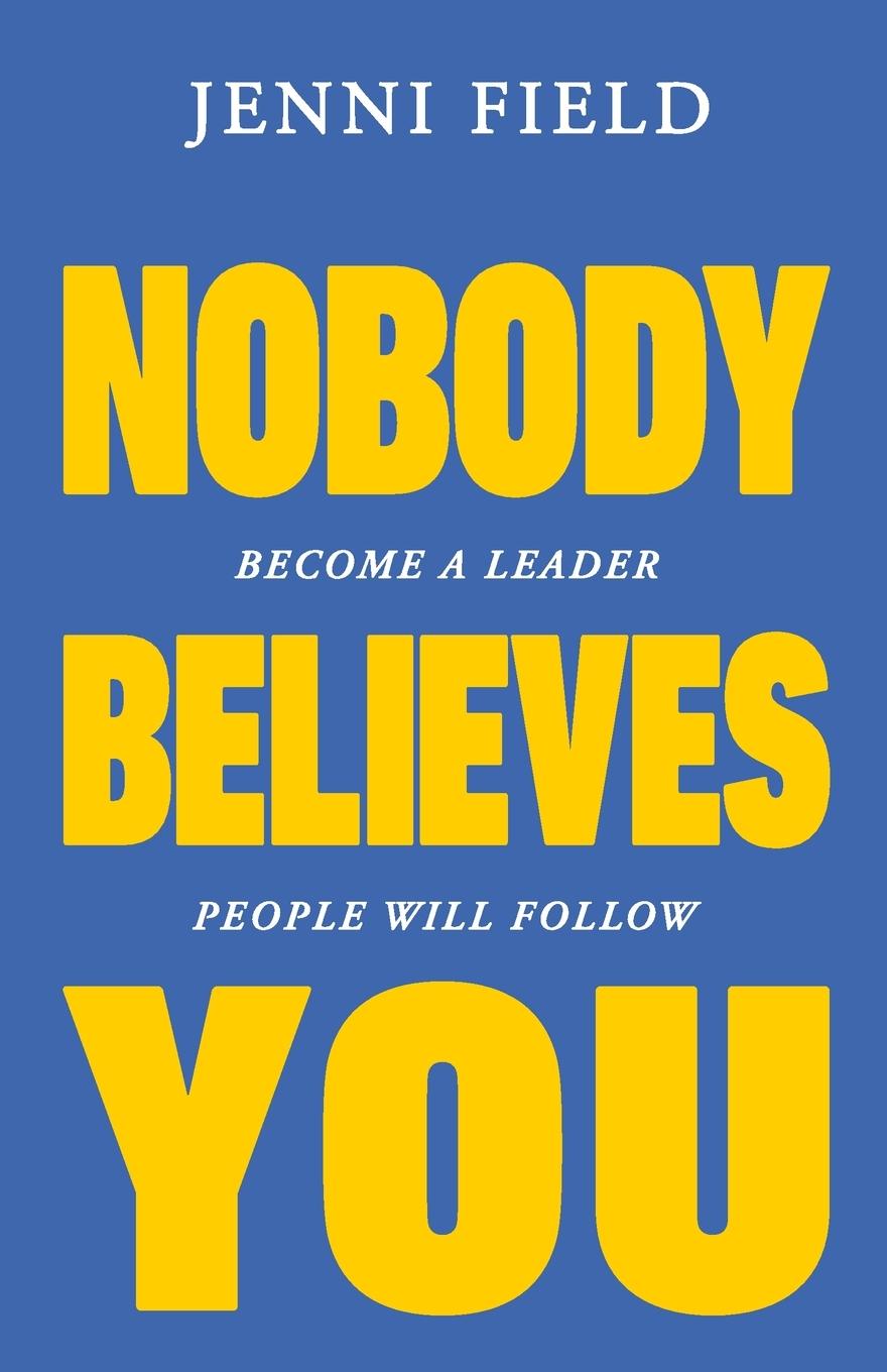 Cover: 9781068760907 | Nobody Believes You | Become a Leader People Will Follow | Jenni Field