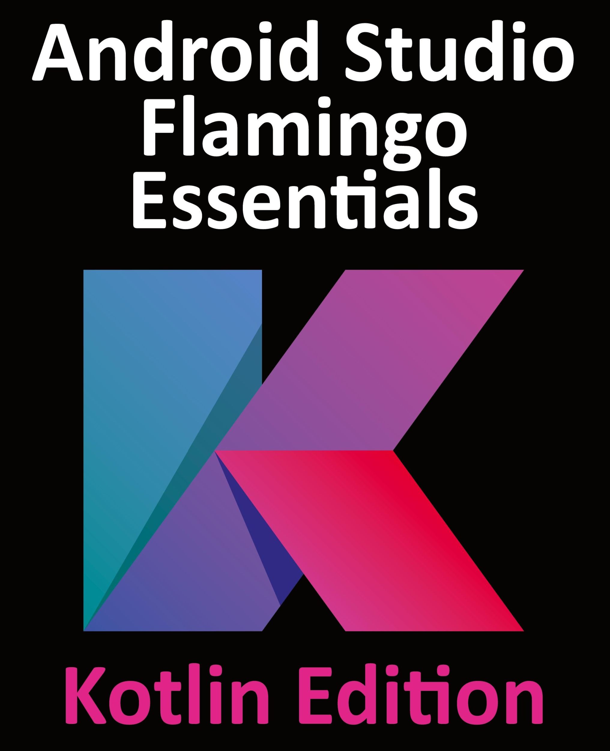 Cover: 9781951442699 | Android Studio Flamingo Essentials - Kotlin Edition | Neil Smyth