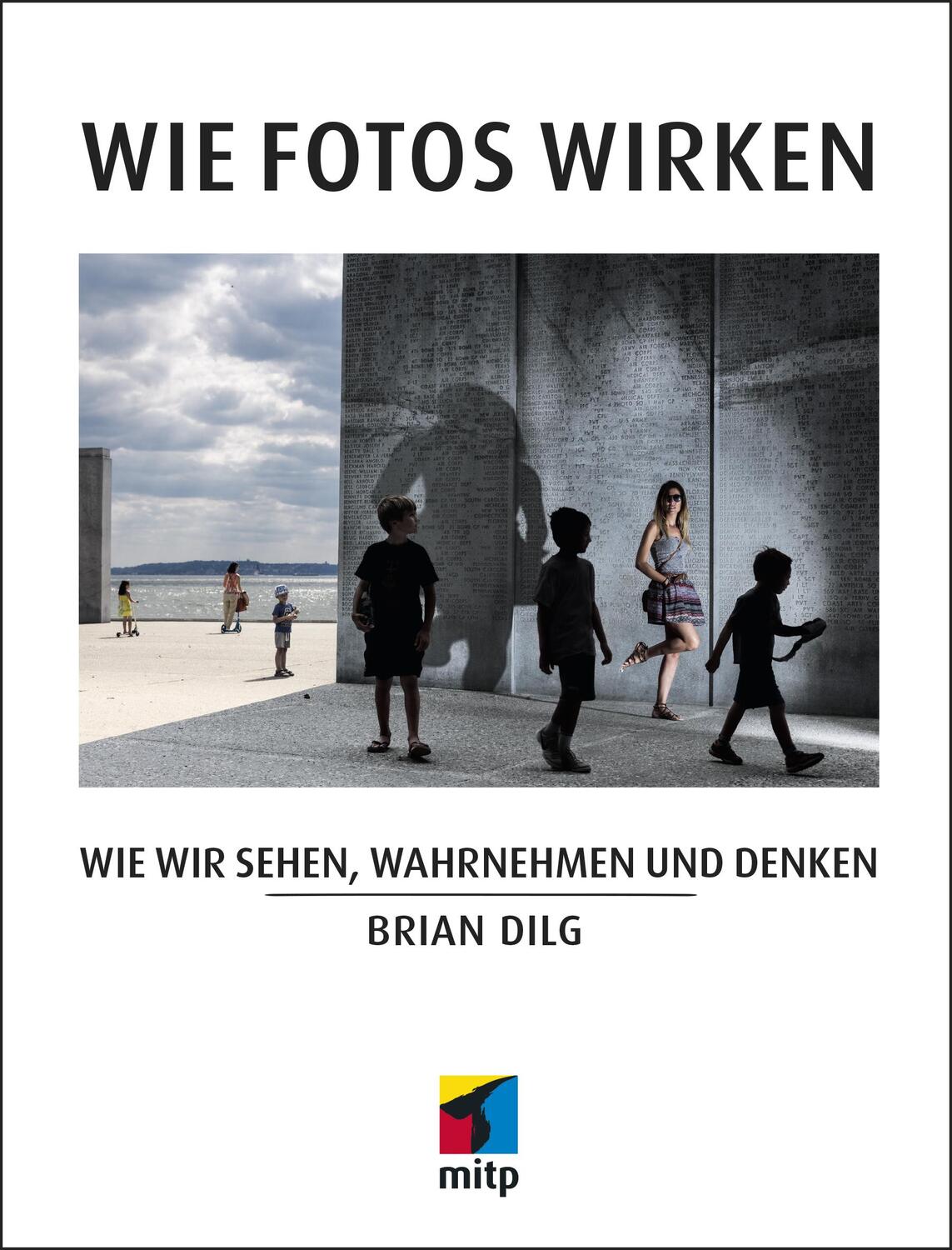 Cover: 9783958459922 | Wie Fotos wirken | Wie wir sehen, wahrnehmen und denken | Brian Dilg