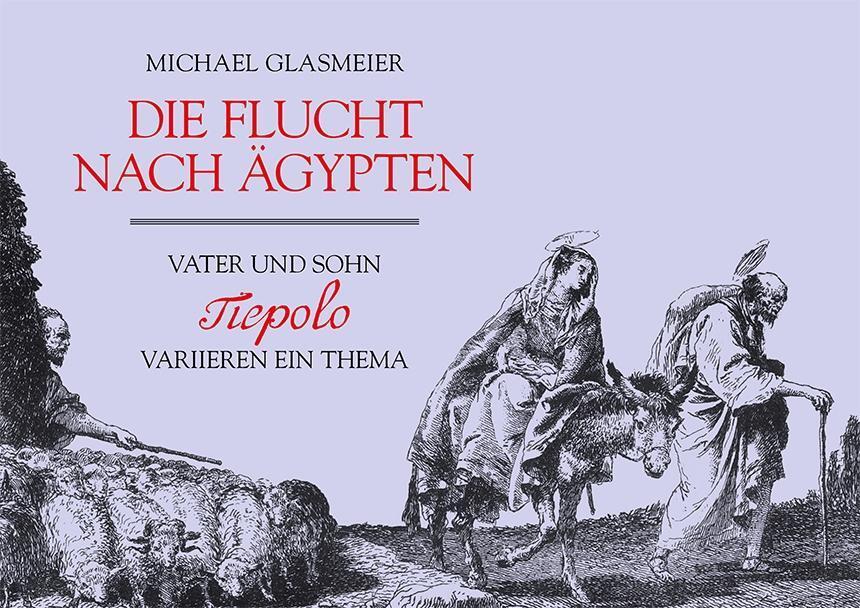 Cover: 9783905799590 | Die Flucht nach Ägypten | Michael Glasmeier | Taschenbuch | 128 S.