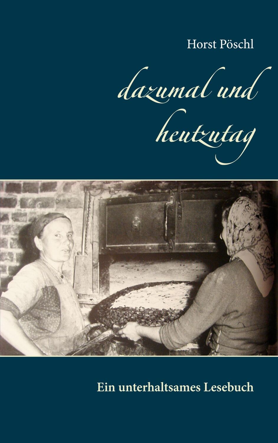 Cover: 9783752629361 | dazumal und heutzutag | Ein unterhaltsames Lesebuch | Horst Pöschl