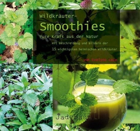 Cover: 9783981589818 | Wildkräuter-Smoothies. Pure Kraft aus der Natur | Evelyne Laye | Buch