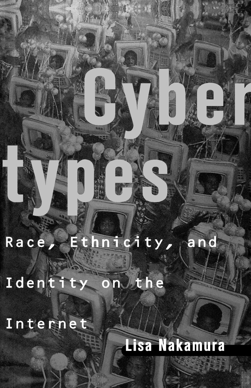 Cover: 9780415938372 | Cybertypes | Race, Ethnicity, and Identity on the Internet | Nakamura