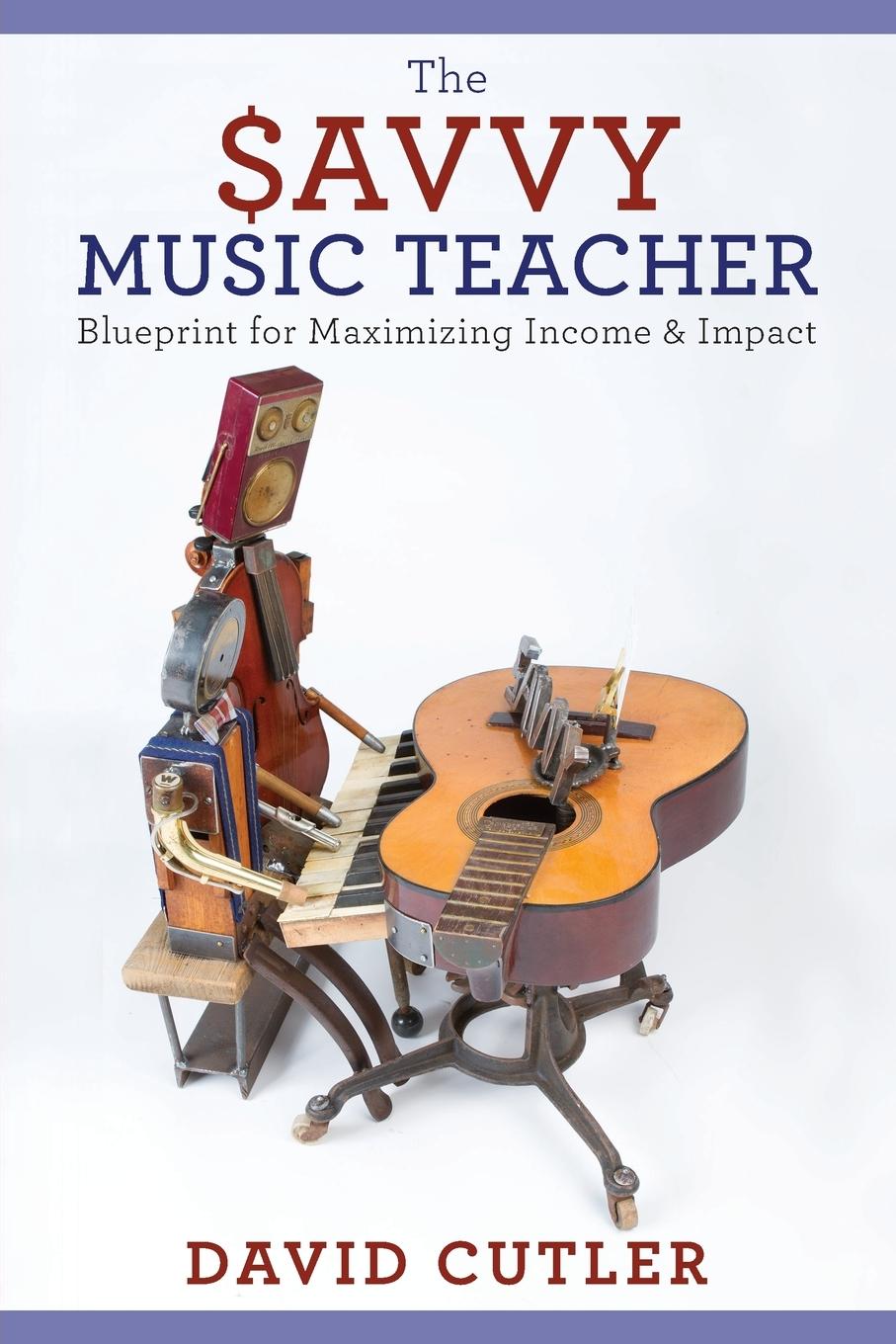 Cover: 9780190200824 | The Savvy Music Teacher | Blueprint for Maximizing Income and Impact