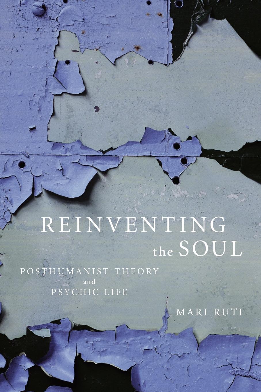 Cover: 9781590511237 | Reinventing the Soul | Posthumanist Theory and Psychic Life | Ruti