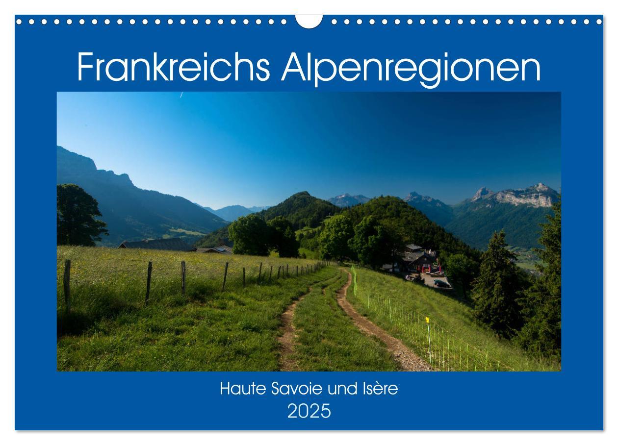 Cover: 9783435428519 | Frankreichs Alpenregionen (Wandkalender 2025 DIN A3 quer), CALVENDO...