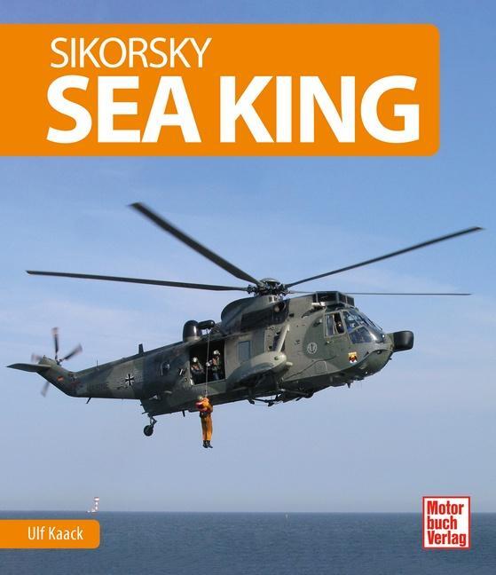 Cover: 9783613043916 | Sikorsky Sea King | Ulf Kaack (u. a.) | Buch | 224 S. | Deutsch | 2021