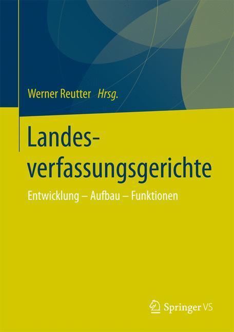 Cover: 9783658160937 | Landesverfassungsgerichte | Entwicklung ¿ Aufbau ¿ Funktionen | Buch