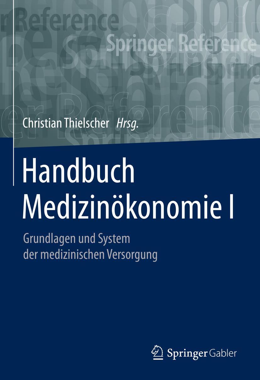 Cover: 9783658177812 | Handbuch Medizinökonomie I | Christian Thielscher | Buch | X | Deutsch