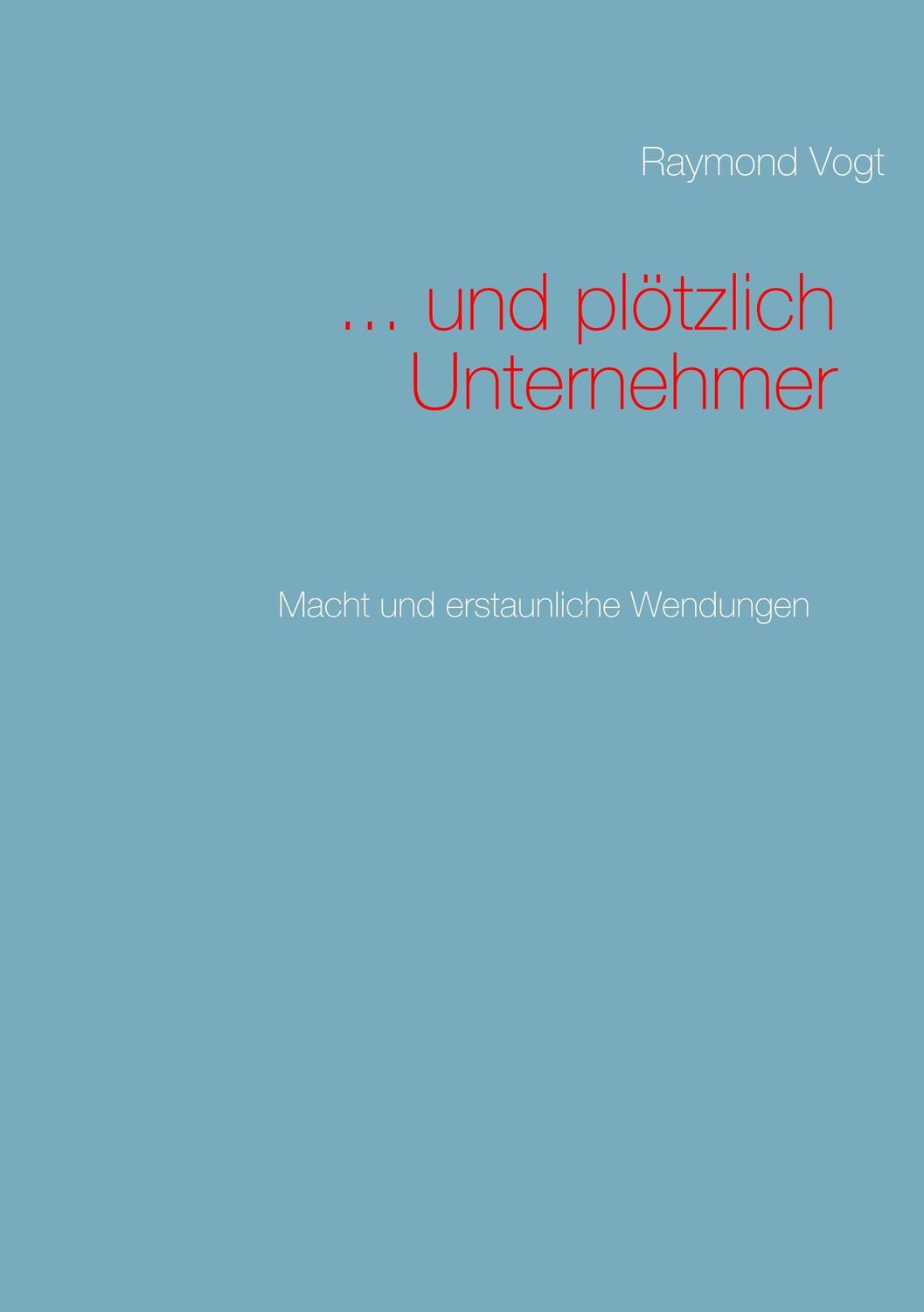 Cover: 9783746030517 | ... und plötzlich Unternehmer | Raymond Vogt | Taschenbuch | Paperback