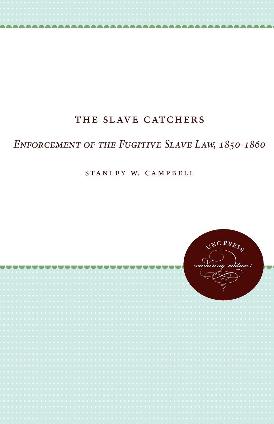 Cover: 9780807896327 | The Slave Catchers | Enforcement of the Fugitive Slave Law, 1850-1860