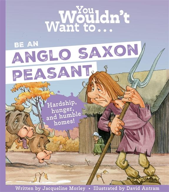 Cover: 9781835871461 | You Wouldn't Want To Be An Anglo-Saxon Peasant | Morley (u. a.) | Buch