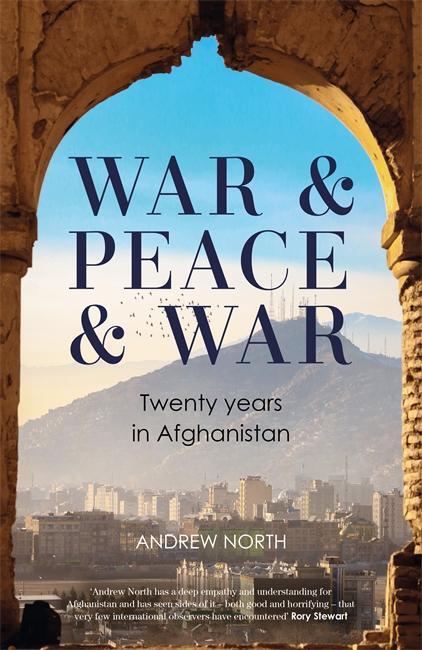 Cover: 9781804184899 | War &amp; Peace &amp; War | Twenty years in Afghanistan | Andrew North | Buch