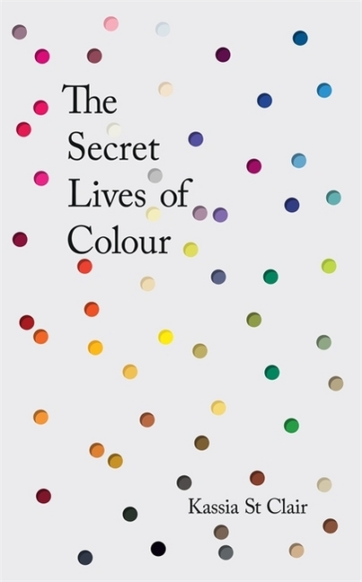 Cover: 9781473630819 | The Secret Lives of Colour | Kassia St Clair | Buch | Englisch | 2016