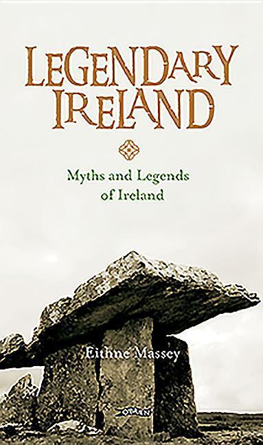 Cover: 9781847179272 | Legendary Ireland | Myths and Legends of Ireland | Eithne Massey